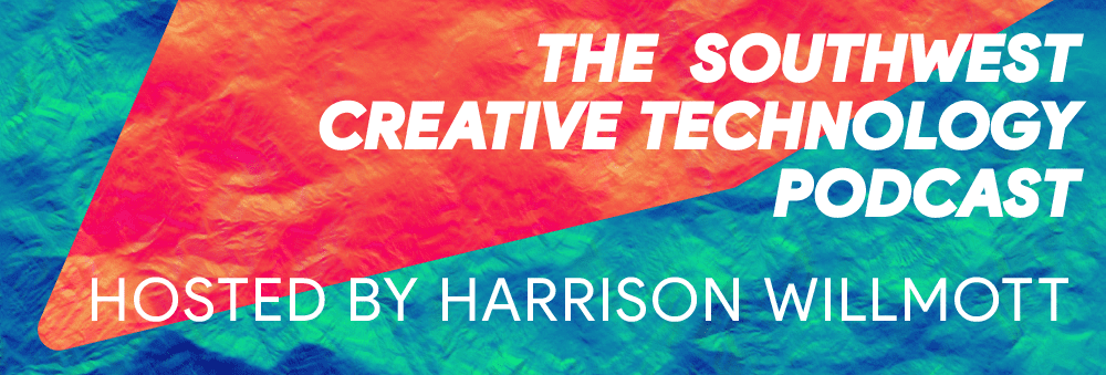 The Southwest Creative Technology Podcast